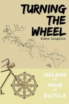 Paperback Turning the Wheel: Ireland to India by Bicycle Book