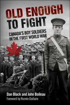 Old Enough to Fight: Canada's Boy Soldiers in the First World War