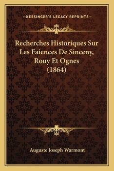 Paperback Recherches Historiques Sur Les Faiences De Sinceny, Rouy Et Ognes (1864) [French] Book