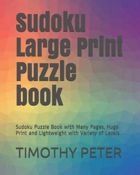 Paperback Sudoku Large Print Puzzle book: Sudoku Puzzle Book with Many Pages, Huge Print and Lightweight with Variety of Levels Book