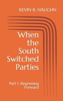 Paperback When the South Switched Parties: Part 1: Regressing Forward Book