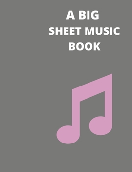 A Big Sheet Music Book: large 8.5 by 11 inch notebook 120 pages