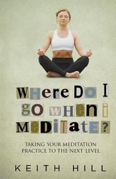 Paperback Where Do I Go When I Meditate?: Taking your meditation practice to the next level Book