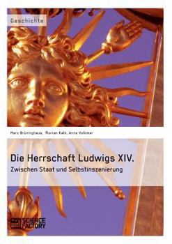Paperback Die Herrschaft Ludwigs XIV.: Zwischen Staat und Selbstinszenierung [German] Book