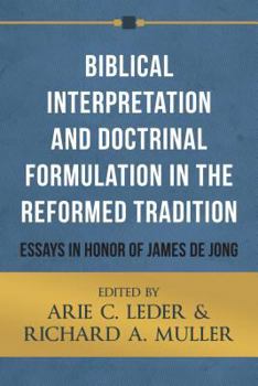 Paperback Biblical Interpretation and Doctrinal Formulation in the Reformed Tradition: Essays in Honor of James de Jong Book