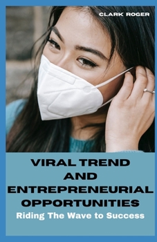 VIRAL TRENDS AND ENTREPRENEURIAL OPPORTUNITIES: Riding the Wave to Success