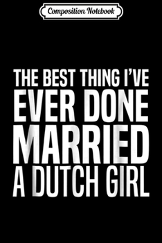 Paperback Composition Notebook: Funny Married a Dutch Girl gift Netherlands bride Journal/Notebook Blank Lined Ruled 6x9 100 Pages Book