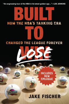 Paperback Built to Lose: How the Nba's Tanking Era Changed the League Forever Book