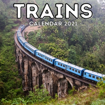 Trains Calendar 2021: 16-Month Calendar, Cute Gift Idea For Train Lovers Women & Men