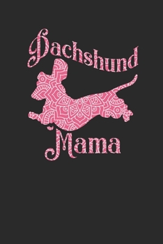 Dachshund Mama: Dachshunds Notebook, Dotted Bullet (6 x 9 - 120 pages) Animal Themed Notebook for Daily Journal, Diary, and Gift