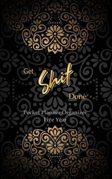 GET SHIT DONE Pocket Planner Organizer Five Year: 60 Monthly Pocket Planner, Monthly Calendar Schedule and Planner Organizer, Hand Lettering Notebook. Gold Mandala and Black Background  Cover