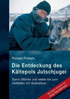 Paperback Die Entdeckung des Kältepols Jutschjugei: Durch Sibirien und weiter bis zum heißesten Ort Australiens [German] Book