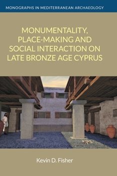 Hardcover Monumentality, Place-Making and Social Interaction on Late Bronze Age Cyprus Book