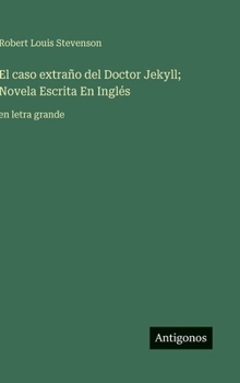 El caso extraño del Doctor Jekyll; Novela Escrita En Inglés: en letra grande (Spanish Edition)