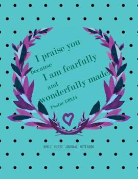 Paperback Bible Verse Journal Notebook: Blue Christian Journal - I Praise You Because I Am Fearfully and Wonderfully Made. Psalm 139:14 Book