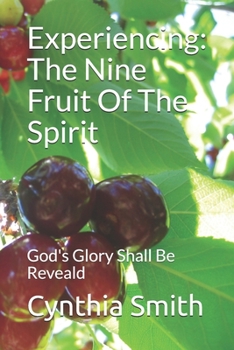 Paperback Experiencing: The Nine Fruit Of The Spirit: God's Glory Shall Be Reveald Book