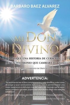 Paperback Mi Don Divino: Más Que Una Historia De Curación, ¡Es Un Testimonio Que Cambiará Tu Vida! [Spanish] Book