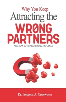 Paperback Why You Keep Attracting the Wrong Partners: and How to Finally Break the Cycle Book