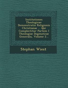 Paperback Institutiones Theologicae: Demonstratio Religionis Christianae ... Qui Complectitur Partem I Theologiae Dogmaticae Generalis, Volume 2... [Latin] Book