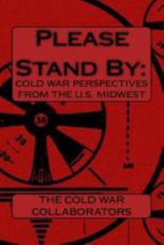 Paperback Please Stand By: : Cold War Perspectives From The U.S. Midwest Book