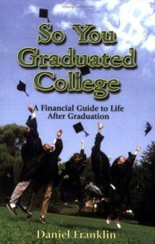 Paperback So You Graduated College: A Financial Guide to Life After Graduation Book