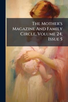 The Mother's Magazine And Family Circle, Volume 24, Issue 5