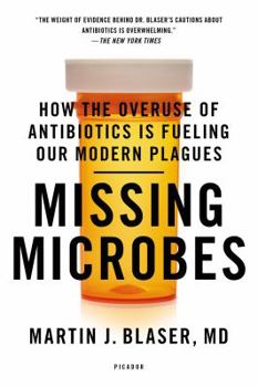 Paperback Missing Microbes: How the Overuse of Antibiotics Is Fueling Our Modern Plagues Book