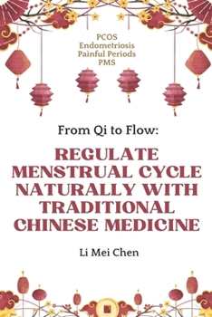 Paperback From Qi to Flow: Regulate Menstrual Cycle Naturally with Traditional Chinese Medicine: PCOS, Endometriosis, Painful Periods, PMS Book