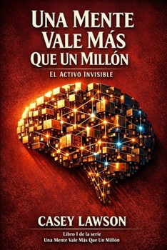 Paperback Una Mente Vale Más Que Un Millón - Casey Lawson: El Activo Invisible - Libro I [Spanish] Book