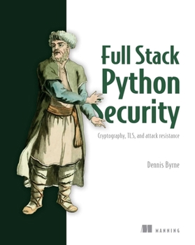 Paperback Full Stack Python Security: Cryptography, Tls, and Attack Resistance Book