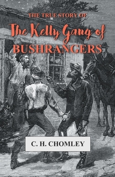 Paperback The True Story of The Kelly Gang of Bushrangers Book