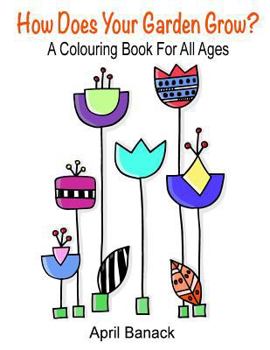 Paperback How Does Your Garden Grow?: a colouring book for all ages Book