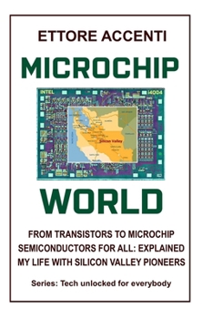 Paperback Microchip World: From Transistors to Microchip, Semiconductors for All Explained, My Life with Silicon Valley Pioneers Book