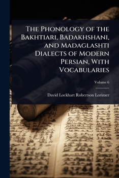 Paperback The Phonology of the Bakhtiari, Badakhshani, and Madaglashti Dialects of Modern Persian, With Vocabularies Book