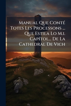 Paperback Manual Que Conté Totes Les Processons ... Que Estila Lo M.i. Capítol... De La Cathedral De Vich Book