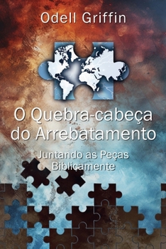 Paperback O quebra-cabeça do arrebatamento: Juntando as peças biblicamente [Portuguese] Book