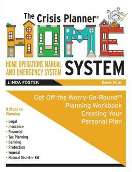 Paperback The Crisis Planner HOME System Book 4: Get off the Worry-Go-Round - Planning Workbook - Creating Your Personal Plan Book