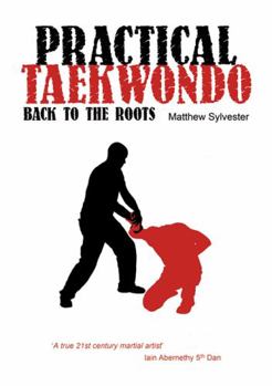 Paperback Practical Taekwondo: Back to the Roots. Matthew Sylvester Book