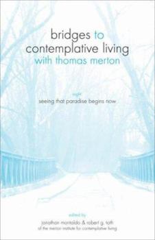 Paperback Seeing That Paradise Begins Now (Bridges to Contemplative Living With Thomas Merton) Book