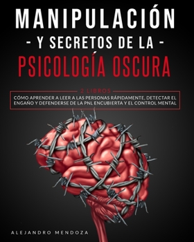 Paperback Manipulación y secretos de la psicología oscura: 2 LIBROS: Cómo aprender a leer a las personas rápidamente, detectar el engaño y defenderse de la PNL [Spanish] Book