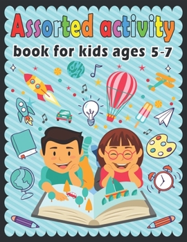 Assorted activity book for kids ages 5-7: Puzzle book for kids - Dot to dot, Mazes, Draw, Coloring pages, Word Search, Sudoku, Tic tac toe