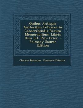 Paperback Quibus Antiquis Auctoribus Petrarca in Conscribendis Rerum Memorabilium Libris Usus Sit: Pars Prior [Latin] Book