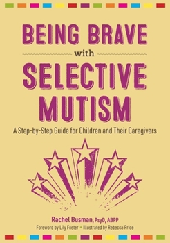 Paperback Being Brave with Selective Mutism: A Step-By-Step Guide for Children and Their Caregivers Book