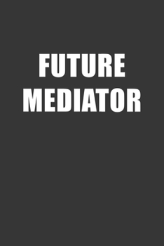 Paperback Future Mediator Notebook: Lined Journal, 120 Pages, 6 x 9, Affordable Gift For Student, Future Dream Job Journal Matte Finish Book