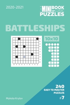 Paperback The Mini Book Of Logic Puzzles 2020-2021. Battleships 10x10 - 240 Easy To Master Puzzles. #7 Book