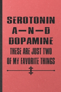 Paperback Serotonin and Dopamine These Are Just Two of My Favorite Things: Funny Psychology Lined Notebook/ Blank Journal For Teacher Student Psychologist, Insp Book