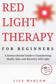Paperback Red Light Therapy for Beginners: A Science-Backed Guide to Transforming Health, Skin, and Recovery with Light Book
