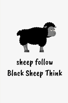 Paperback Sheep Follow Black Sheep Think: Lined Notebook Journal - For Sheep Lovers Animal Enthusiasts - Novelty Themed Gifts Book