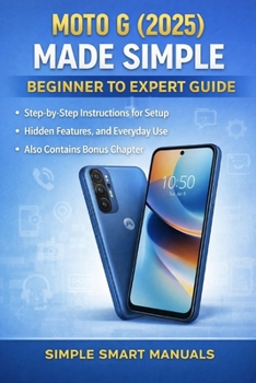 Paperback Moto G (2025) Made Simple: Beginner to Expert Guide: Step-by-Step Instructions for Setup, Hidden Features, and Everyday Use, Also Contains Bonus Chapt Book