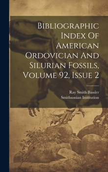 Hardcover Bibliographic Index Of American Ordovician And Silurian Fossils, Volume 92, Issue 2 Book